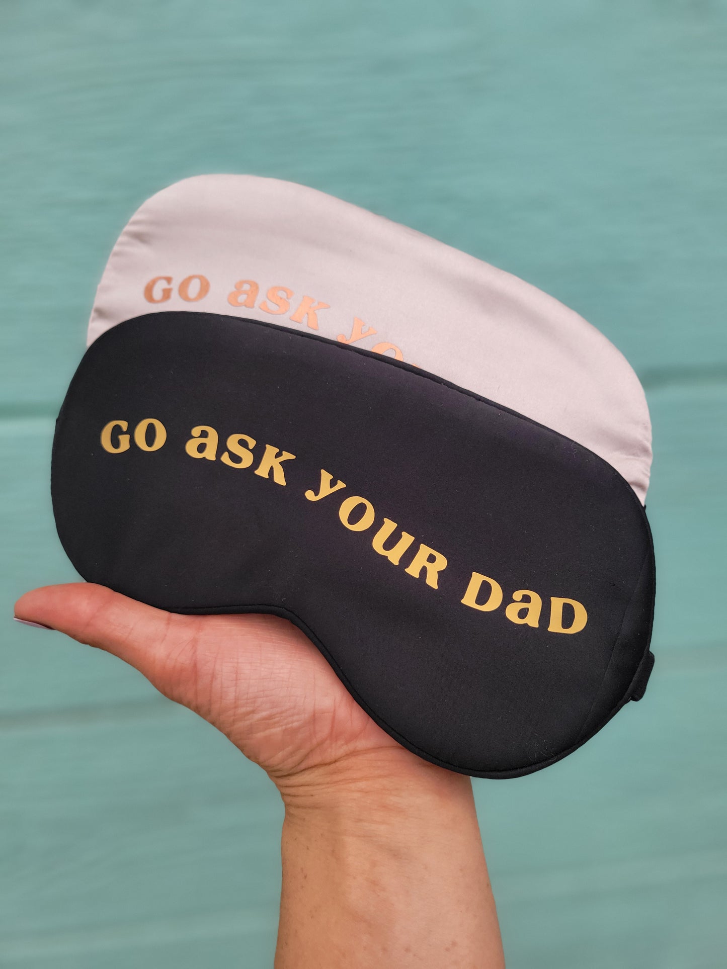 Go Ask Your Dad - Luxe Silky Satin Sleep Eye Mask