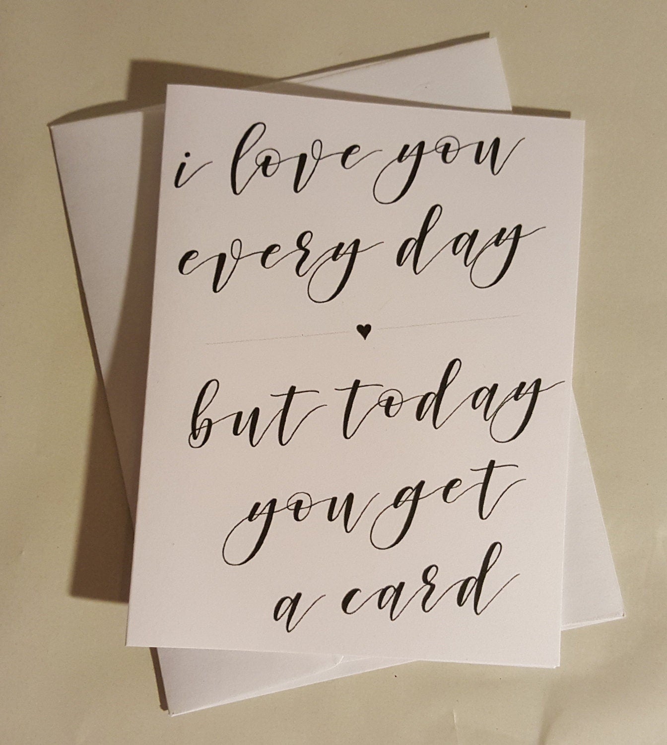 Calligraphy Valentine's Day Card - I Love You Every Day, But Today You Get A Card