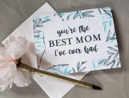 Mother's Day Card - You're The BEST MOM I've Ever Had
